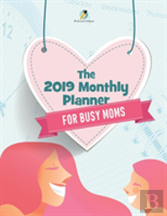 The 2019 Monthly Planner For Busy Moms