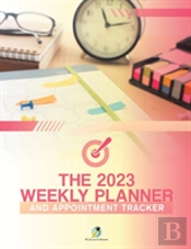 The 2023 Weekly Planner And Appointment Tracker