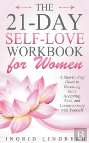 The 21-Day Self-Love Workbook For Women