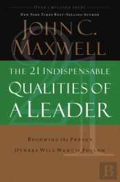 The 21 Indispensable Qualities Of A Leader