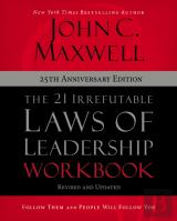 The 21 Irrefutable Laws Of Leadership Workbook 25th Anniversary Edition