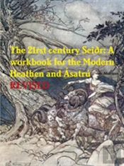 The 21rst Century Seidr: A Workbook For The Modern Heathen And Asatru