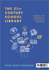 The 21st Century School Library: A Model For Innovative Teaching & Learning