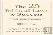 The 25 Biblical Laws Of Success Â€“ Powerful Principles To Transform Your Career And Business