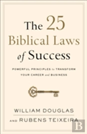 The 25 Biblical Laws Of Success Â€“ Powerful Principles To Transform Your Career And Business