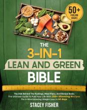The 3-In-1 Lean And Green Bible - The Diet Behind The Fuelings, Meal Plans, And Recipe Book