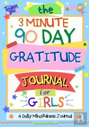 The 3 Minute, 90 Day Gratitude Journal For Girls