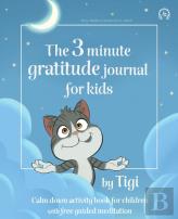 The 3 Minute Gratitude Journal For Kids By Tigi. Calm Down Activity Book For Children With Free Guided Meditation.