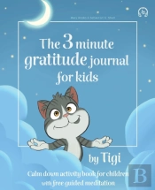 The 3 Minute Gratitude Journal For Kids By Tigi. Calm Down Activity Book For Children With Free Guided Meditation.