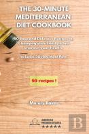 The 30-Minute Mediterranean Diet Cookbook