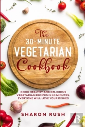 The 30-Minute Vegetarian Cookbook