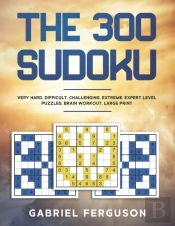The 300 Sudoku Very Hard Difficult Challenging Extreme Expert Level Puzzles Brain Workout Large Print