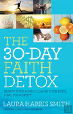 Bertrand.pt - The 30â€“Day Faith Detox Â€“ Renew Your Mind, Cleanse Your Body, Heal Your Spirit