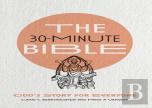 The 30â€“Minute Bible Â€“ God`S Story For Everyone