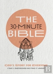 The 30â€“Minute Bible Â€“ God`S Story For Everyone