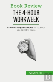 The 4-Hour Workweek : Alles In 4 Uur!
