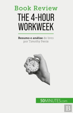 Bertrand.pt - The 4-Hour Workweek : Tudo Em 4 Horas!