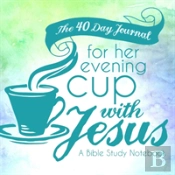 The 40 Day Journal For Her Evening Cup With Jesus