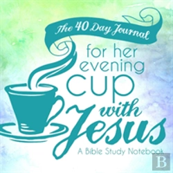Bertrand.pt - The 40 Day Journal For Her Evening Cup With Jesus