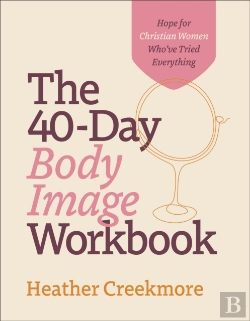 Bertrand.pt - The 40â€“Day Body Image Workbook Â€“ Hope For Christian Women Who`Ve Tried Everything