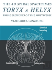 The 4d Spiral Spacetimes Toryx & Helyx - Prime Elements Of The Multiverse