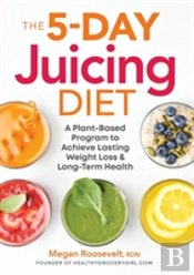 The 5-Day Juicing Diet