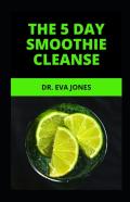 The 5 Day Smoothie Cleanse