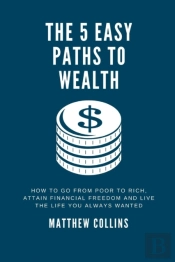 The 5 Easy Paths To Wealth