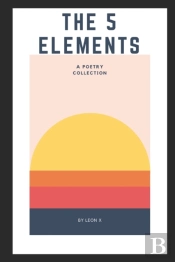 The 5 Elements: A Poetry Collection
