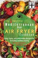 The 5 Ingredients Mediterranean Diet Air Fryer Cookbook