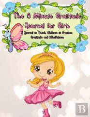 The 5 Minute Gratitude Journal For Girls