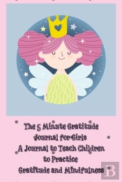 The 5 Minute Gratitude Journal For Girls