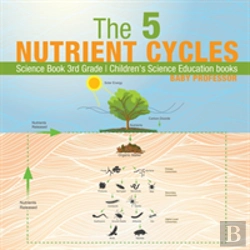 Bertrand.pt - The 5 Nutrient Cycles - Science Book 3rd Grade - Children'S Science Education Books