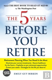 The 5 Years Before You Retire, Updated Edition