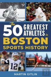 The 50 Greatest Athletes In Boston Sports History