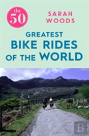 The 50 Greatest Bike Rides Of The World