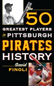 The 50 Greatest Players In Pittsburgh Pirates History