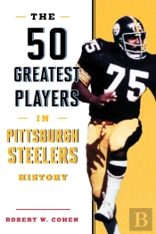 The 50 Greatest Players In Pittsburgh Steelers History