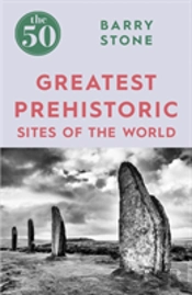 The 50 Greatest Prehistoric Sites Of The World