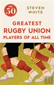 The 50 Greatest Rugby Union Players Of All Time