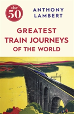 Bertrand.pt - The 50 Greatest Train Journeys Of The World