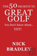 The 50 Secrets To Great Golf You Don'T Know About......Yet!