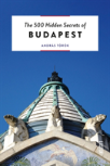 The 500 Hidden Secrets Of Budapest