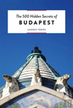 Bertrand.pt - The 500 Hidden Secrets Of Budapest