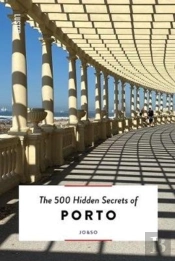 The 500 Hidden Secrets Of Porto