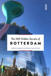 The 500 Hidden Secrets Of Rotterdam