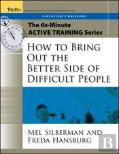 The 60-Minute Active Training Series: How To Bring Out The Better Side Of Difficult People, Participant'S Workbook