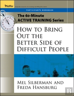 Bertrand.pt - The 60-Minute Active Training Series: How To Bring Out The Better Side Of Difficult People, Participant'S Workbook