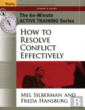 The 60-Minute Active Training Series: How To Resolve Conflict Effectively, Leader'S Guide