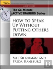 The 60-Minute Active Training Series: How To Speak Up Without Putting Others Down, Leader'S Guide